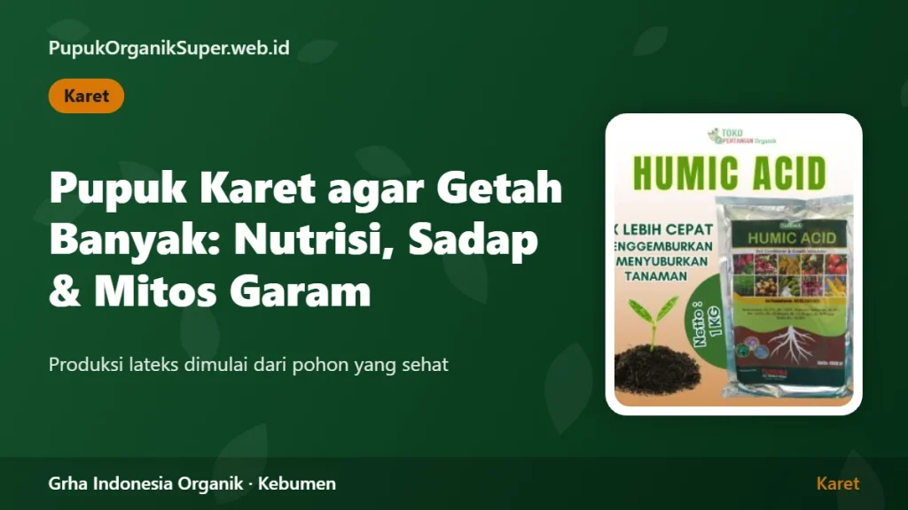 Pupuk Karet agar Getah Banyak: Nutrisi, Sistem Sadap, dan Mitos Garam